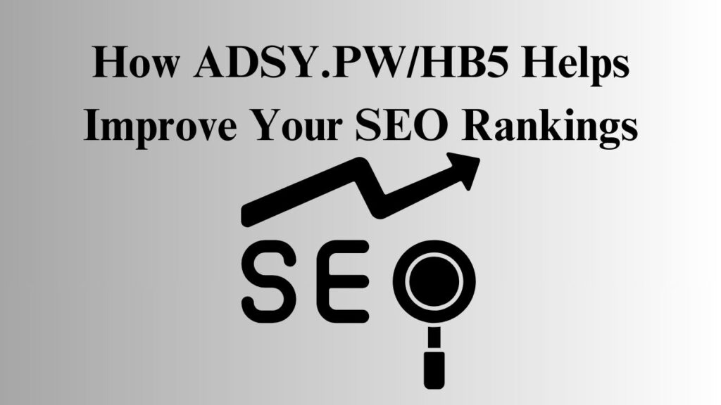 How Adsy.pw/hb5 Helps Improve Your SEO Rankings
